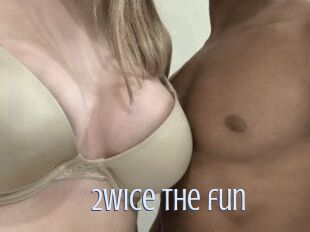 2wice_the_fun