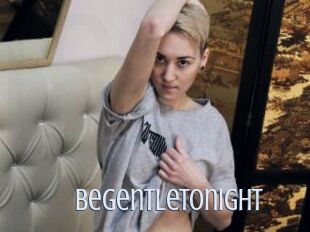 Begentletonight