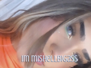 Im_mishellbigass