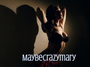 Maybecrazymary