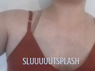 SLUUUUUTSPLASH_